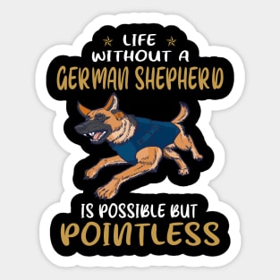 Life Without A German Shepherd Is Possible But Pointless Sticker